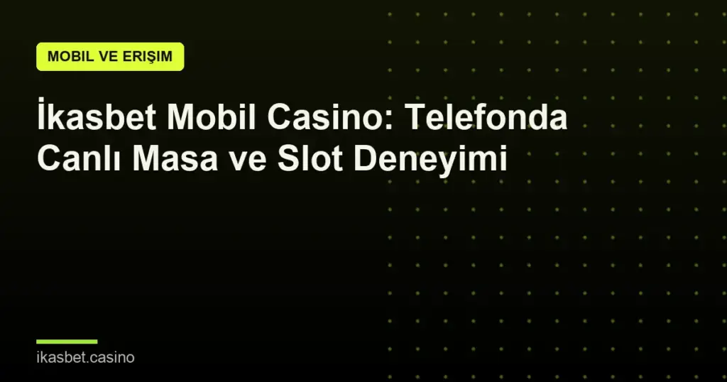 İkasbet Mobil Casino: Telefonda Canlı Masa ve Slot Deneyimi