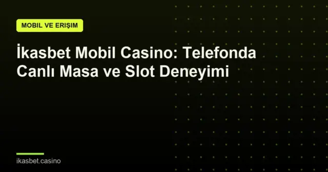 İkasbet Mobil Casino: Telefonda Canlı Masa ve Slot Deneyimi