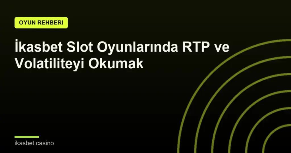 İkasbet Slot Oyunlarında RTP ve Volatiliteyi Okumak