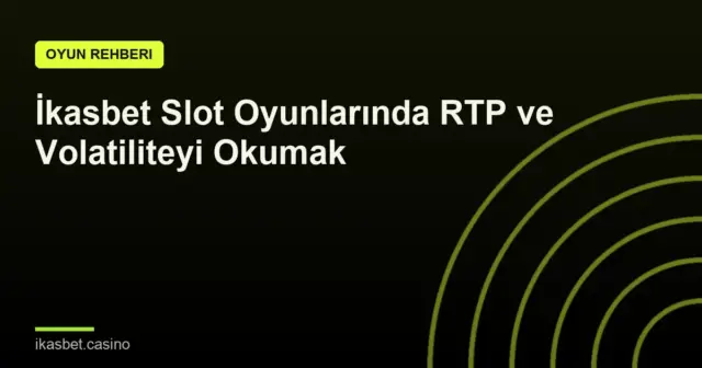 İkasbet Slot Oyunlarında RTP ve Volatiliteyi Okumak